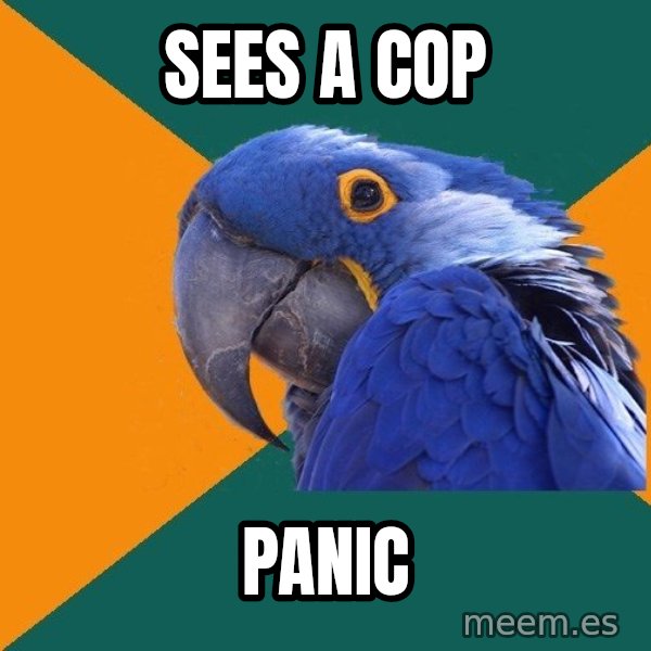 Paranoid Parrot meme: sees a cop / panic