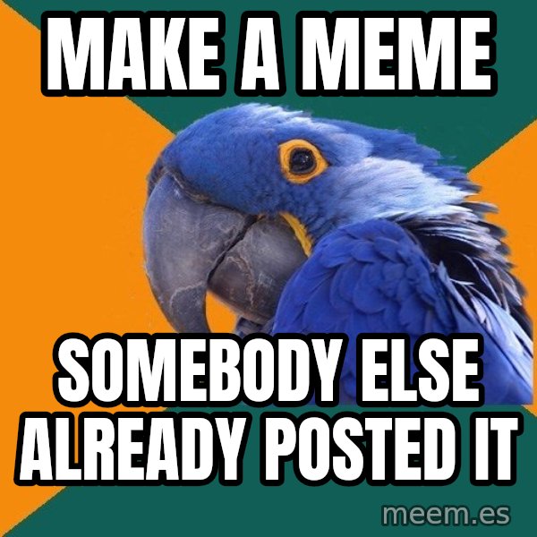 Paranoid Parrot meme: make a meme / somebody else already posted it
