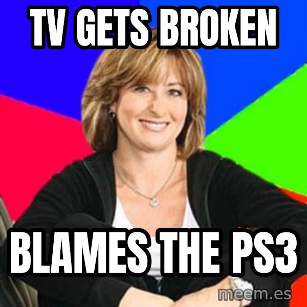 Sheltering Suburban Mom meme: tV GETS BROKEN / BLAMES THE PS3