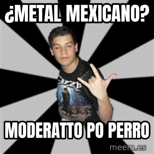 Metal Boy From Hell meme: ¿metal mexicano? / moderatto po perro