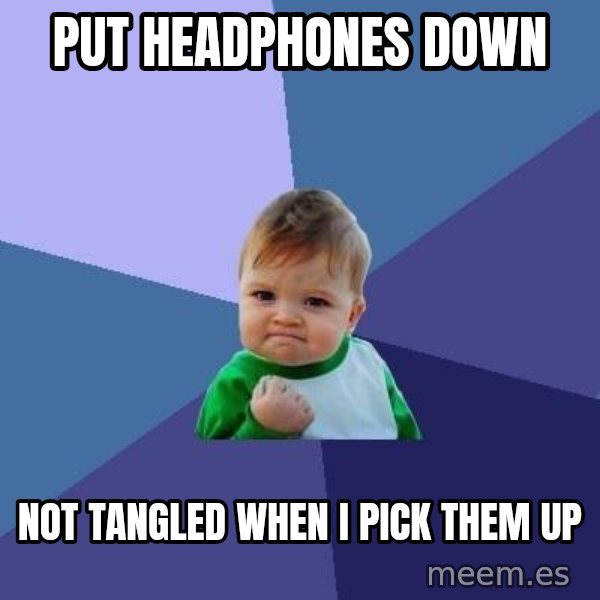 Success Kid meme: Put headphones down / Not tangled when I pick them up
