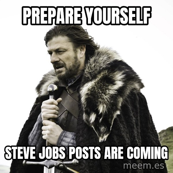 Sean Bean Game Of Thrones meme: prepare yourself / Steve jobs posts are coming