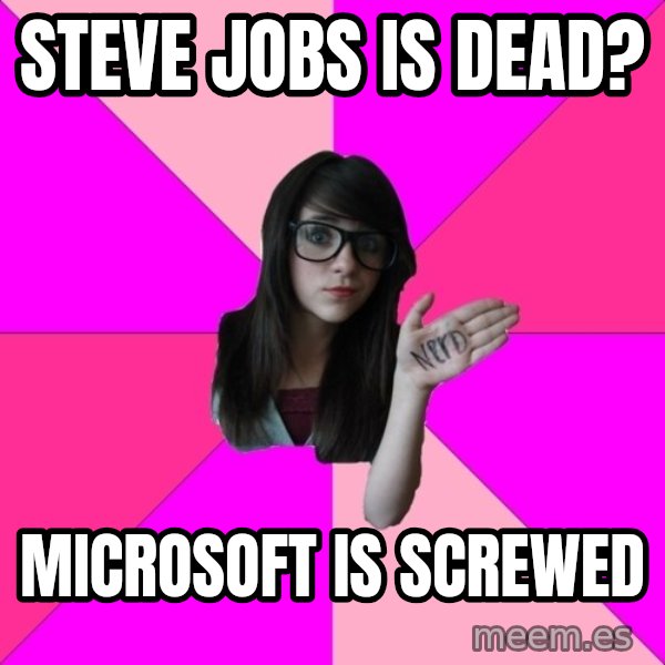 Idiot Nerd Girl meme: steve jobs is dead? / microsoft is screwed