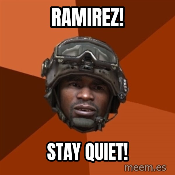 Sgt. Foley meme: RAMIREZ! / stay quiet!
