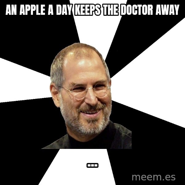Steve Jobs Says meme: an apple a day keeps the doctor away / ...