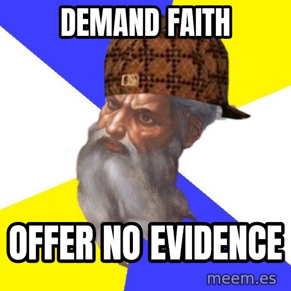 Scumbag God meme: DEMAND FAITH / OFFER NO EVIDENCE
