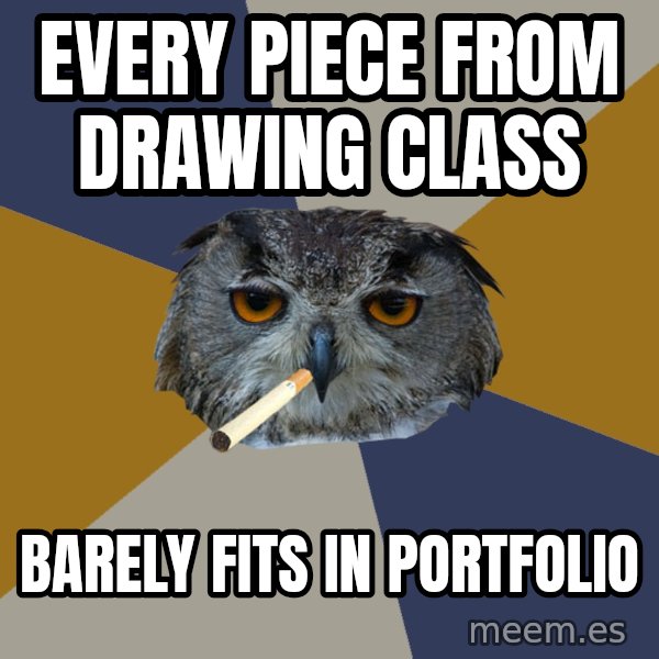 Art Student Owl meme: Every piece from drawing class / barely fits in portfolio