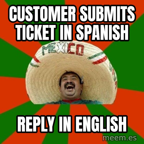 Successful Mexican meme: Customer submits ticket in spanish / reply in english