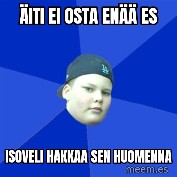 Jonnen Neuvo meme: äiti ei osta enää es / isoveli hakkaa sen huomenna