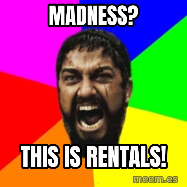 sparta meme: Madness? / this is  RENTALS!