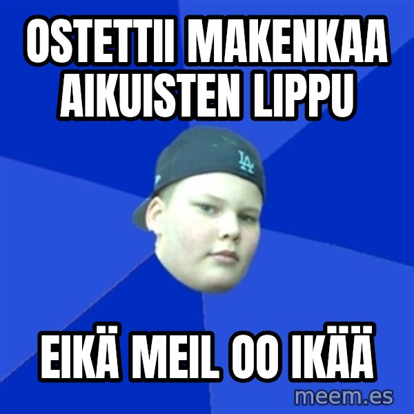 Jonnen Neuvo meme: ostettii makenkaa aikuisten lippu / eikä meil oo ikää
