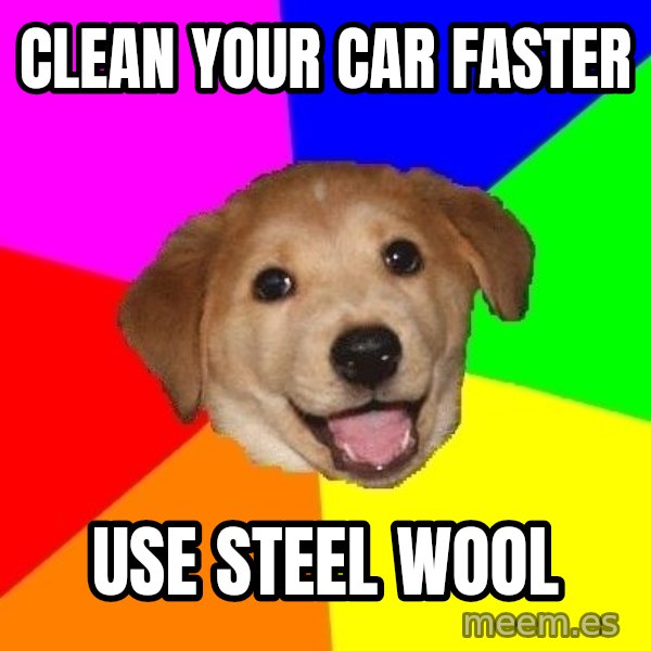 Advice Dog meme: clean your car faster / Use steel wool