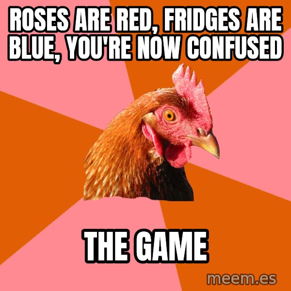Anti Joke Chicken meme: rOses are red, fridges are blue, you're now confused / the game