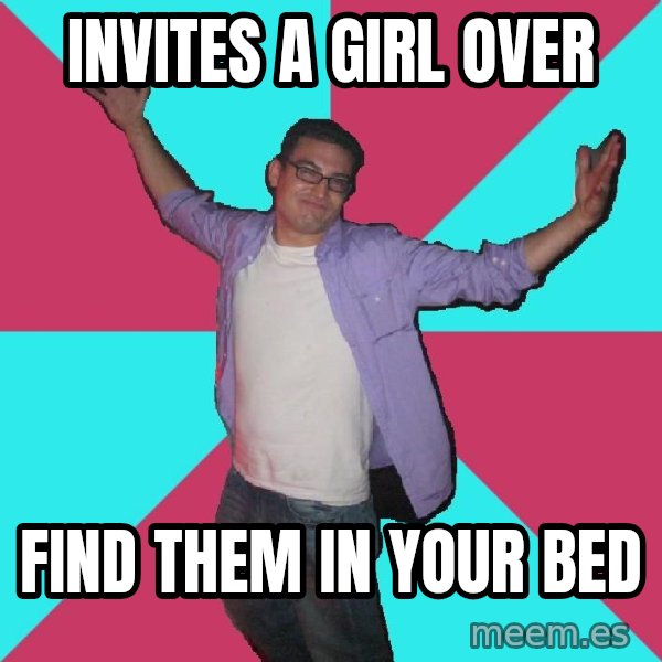 Douchebag Roommate meme: invites a girl over / find them in your bed