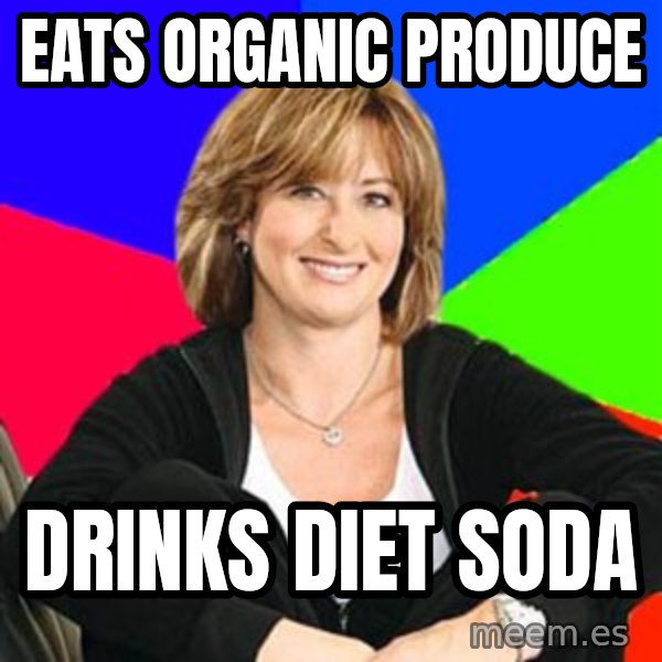 Sheltering Suburban Mom meme: eats organic produce / drinks diet soda
