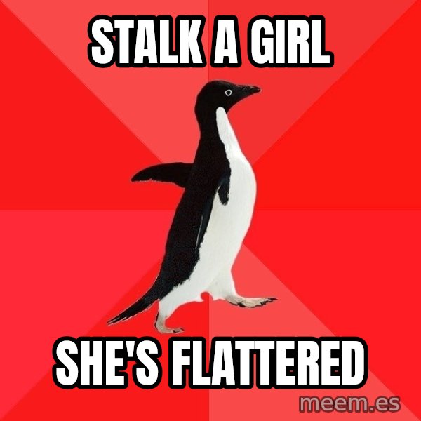 Socially Awesome Penguin meme: Stalk a girl / She's flattered