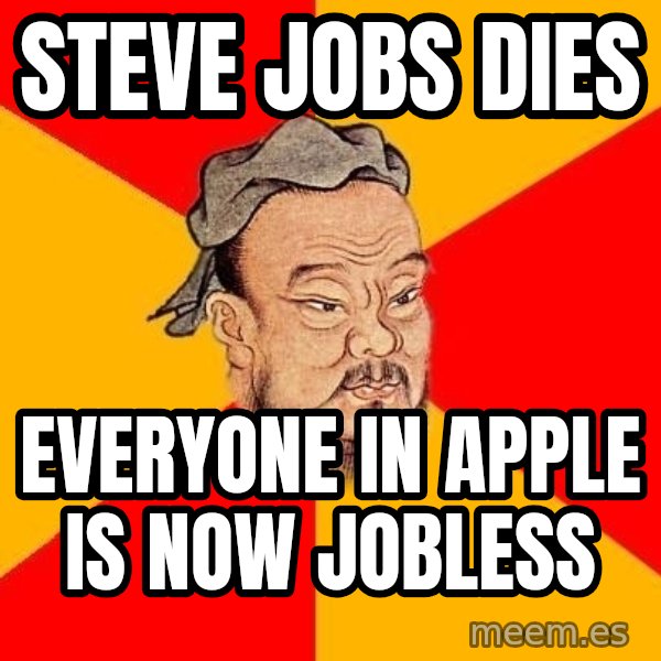 Wise Confucius meme: steve jobs dies / everyone in apple is now jobless