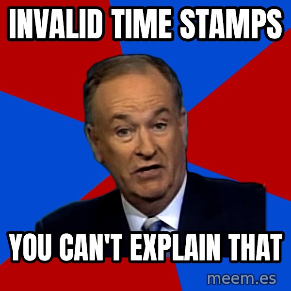 Bill O'Reilly Proves God meme: INVALID TIME STAMPS / YOU CAN'T EXPLAIN THAT