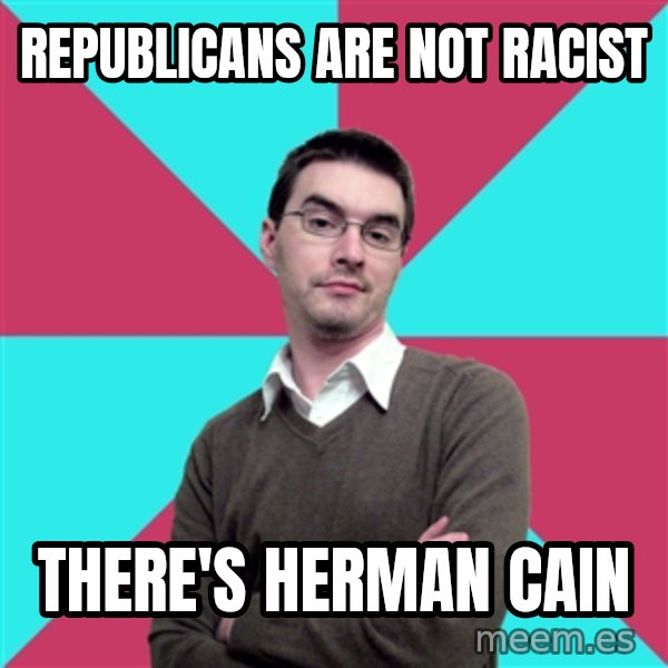 Privilege Denying Dude meme: Republicans are not racist / There's Herman Cain