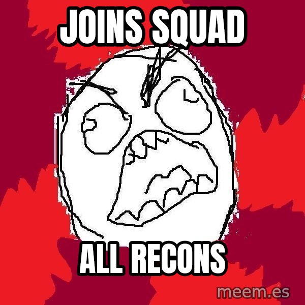 Rage FU meme: Joins squad / all recons