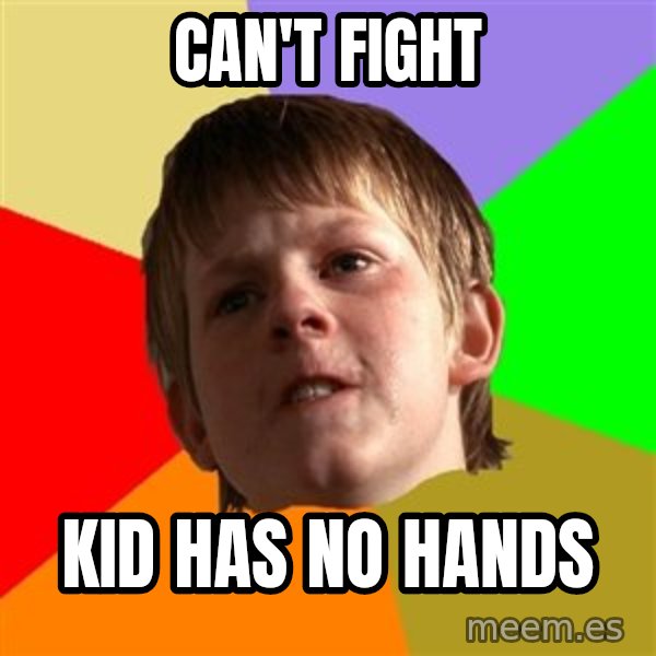 Angry School Boy meme: can't  fight / kid has no hands