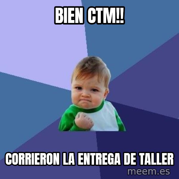 Success Kid meme: BIEN CTM!! / CORRIERON LA ENTREGA DE TALLER