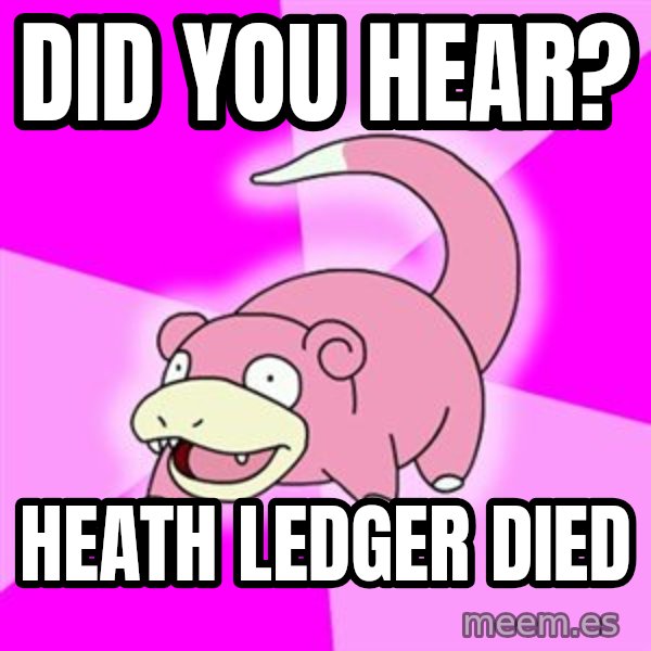 Slowpoke meme: Did you hear? / Heath Ledger died