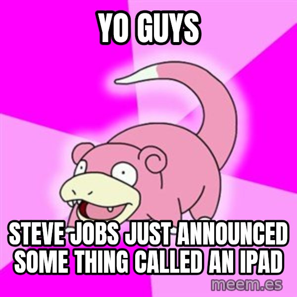 Slowpoke meme: yo guys / steve jobs just announced some thing called an iPad