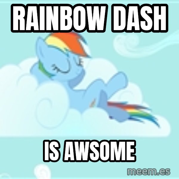 My Little Pony meme: rainbow dash / is awsome