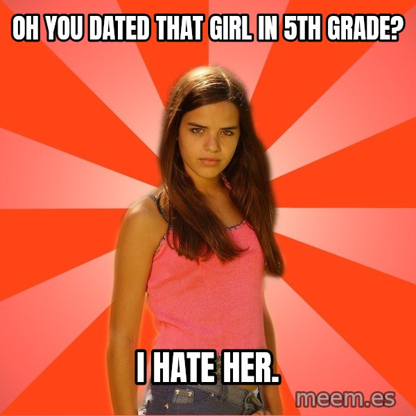 Jealous Girl meme: oh you dated that girl in 5th grade? / i hate her.