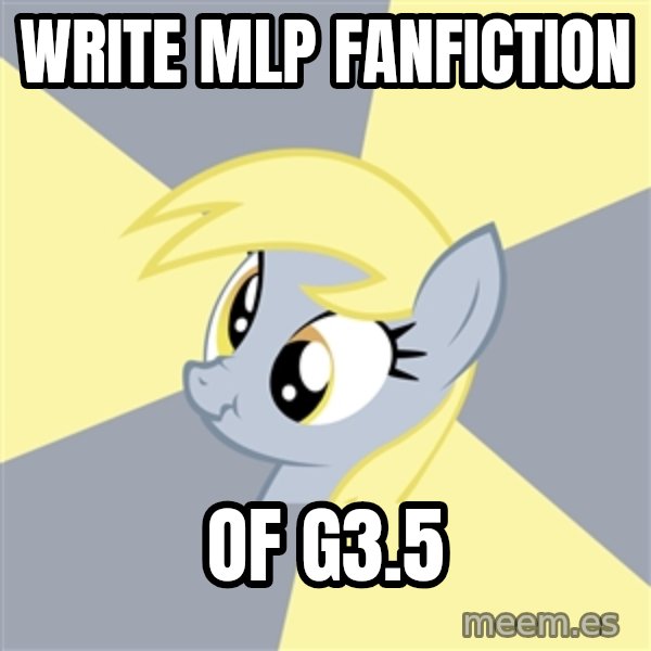 Badvice Derpy meme: write mlp fanfiction / of g3.5