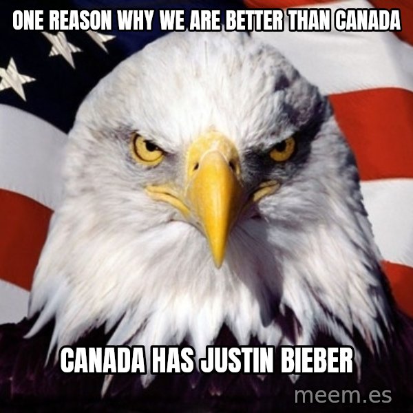 American Pride Eagle meme: one reason why we are better than canada / canada has justin bieber
