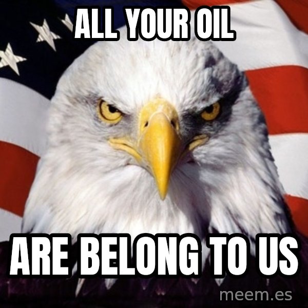 American Pride Eagle meme: All your oil / are belong to us