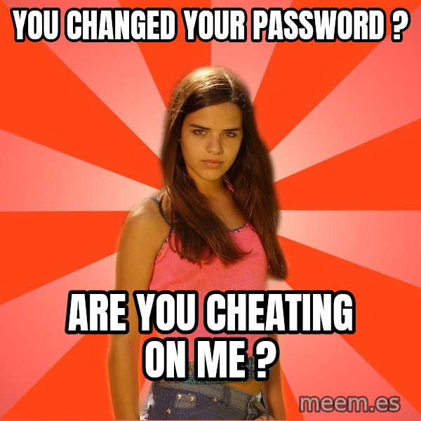 Jealous Girl meme: you changed your PASSWORD ? / Are you cheating on me ?