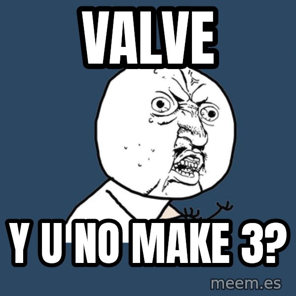 Y U No meme: valve / y u no make 3?