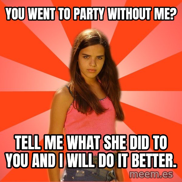 Jealous Girl meme: you went to  party without me? / tell me what she did to you and i will do it better.