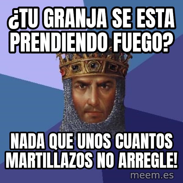 Age Of Empires meme: ¿Tu granja se esta prendiendo fuego? / nada que unos cuantos martillazos no arregle!