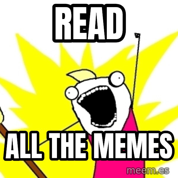 X ALL THE THINGS meme: Read / All the memes