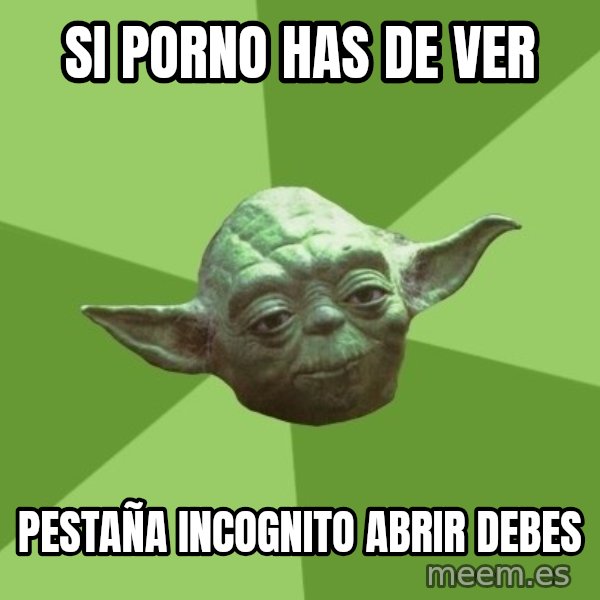 Advice Yoda Gives meme: si porno has de ver / pestaña incognito abrir debes