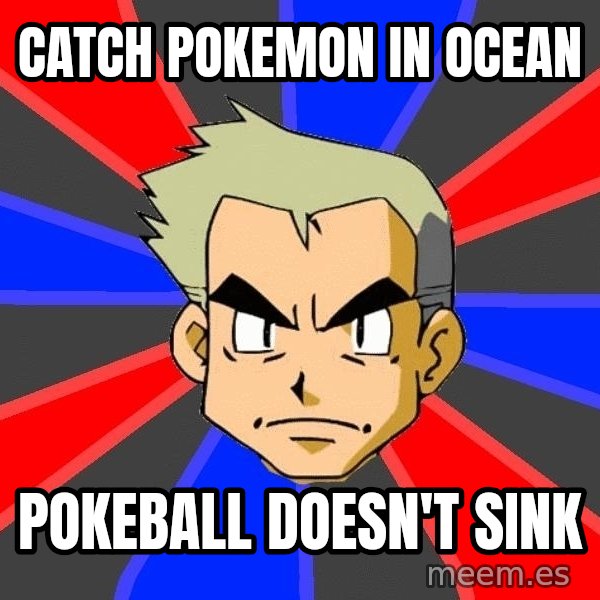 Professor Oak meme: Catch Pokemon in ocean / Pokeball doesn't sink