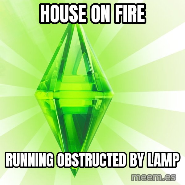 Sims meme: house on fire / running obstructed by lamp