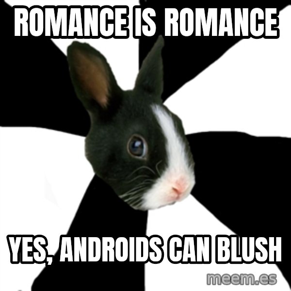Roleplaying Rabbit meme: Romance is romance / yes, Androids can blush