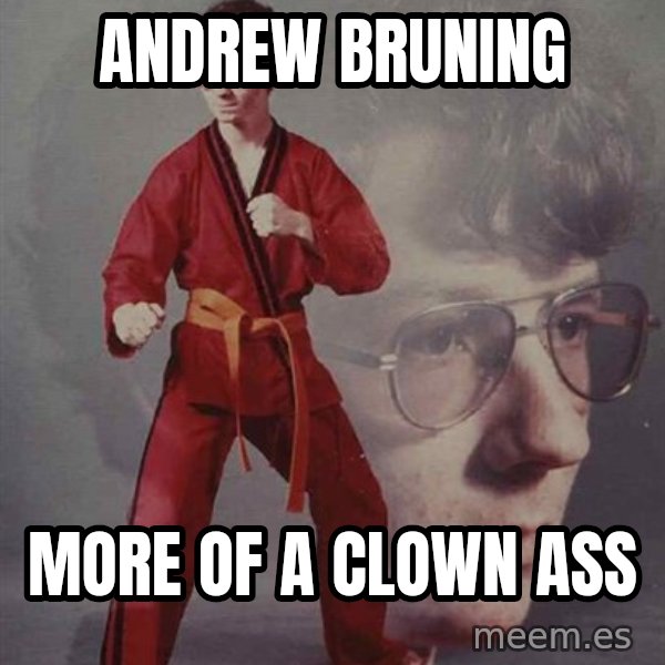 PTSD Karate Kyle meme: Andrew Bruning / More of a clown ass
