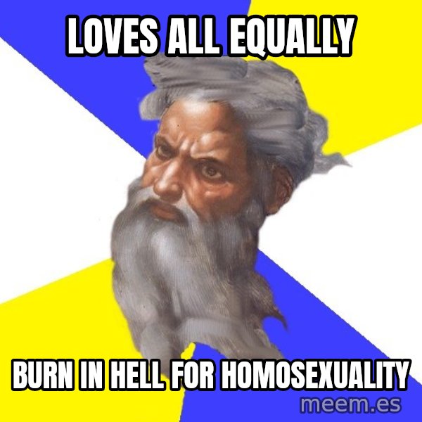 Advice God meme: Loves all equally / burn in hell for homosexuality