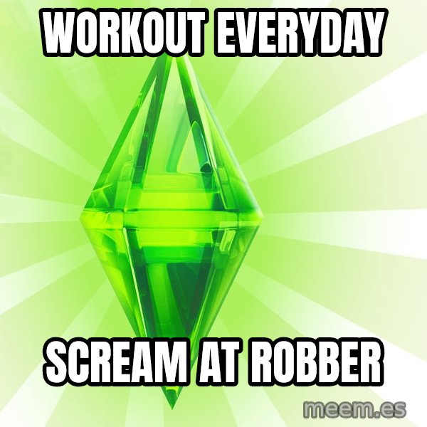 Sims meme: workout everyday / scream at robber