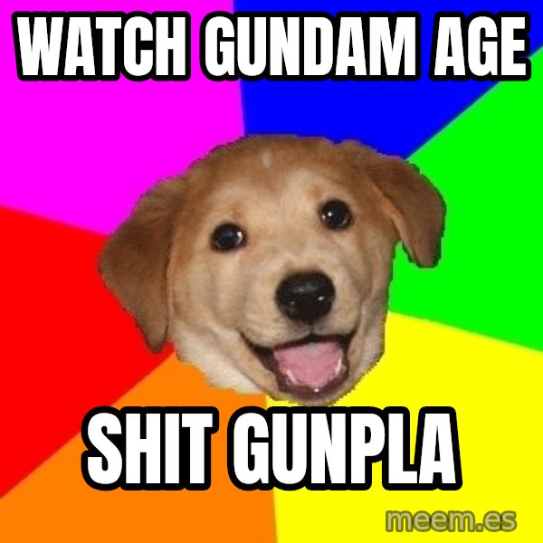 Advice Dog meme: WAtch gundam age / shit gunpla