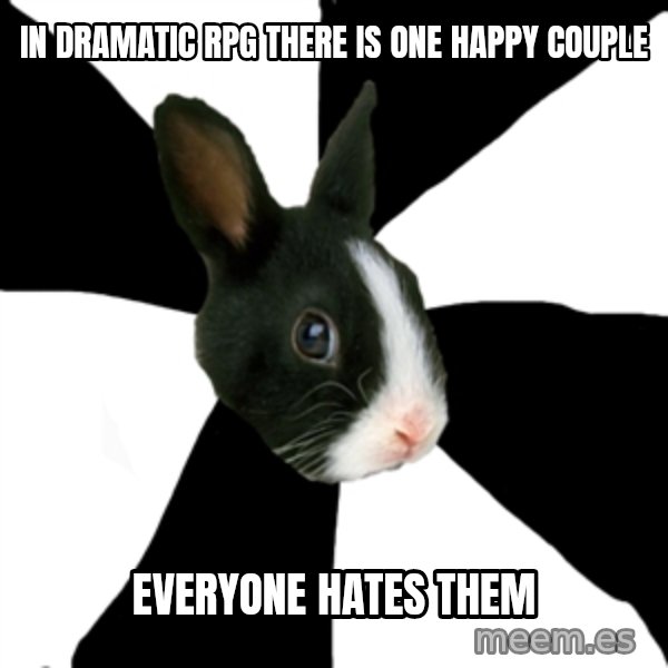 Roleplaying Rabbit meme: in dramatic rpg there is one happy couple / everyone hates them