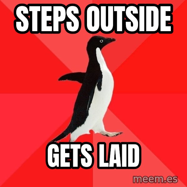 Socially Awesome Penguin meme: Steps outside / gets laid