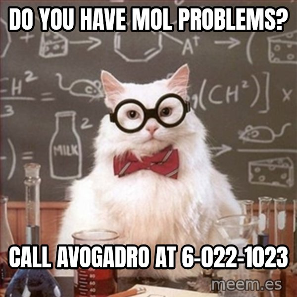 Science Cat meme: Do you have mol problems? / Call Avogadro at   6-022-1023