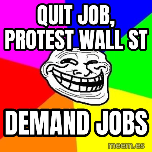 Trollface meme: quit job, protest wall st / demand jobs